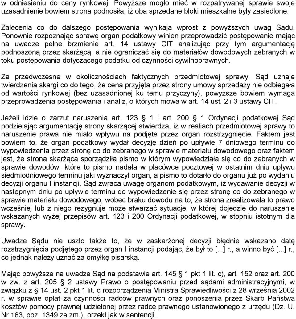 14 ustawy CIT analizując przy tym argumentację podnoszoną przez skarżącą, a nie ograniczać się do materiałów dowodowych zebranych w toku postępowania dotyczącego podatku od czynności cywilnoprawnych.