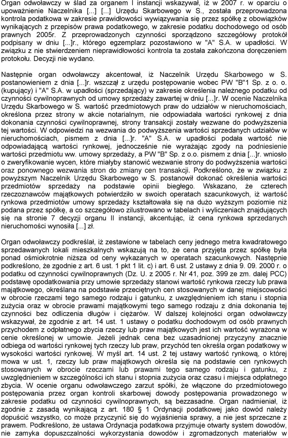 prawnych 2005r. Z przeprowadzonych czynności sporządzono szczegółowy protokół podpisany w dniu [...]r., którego egzemplarz pozostawiono w "A" S.A. w upadłości.