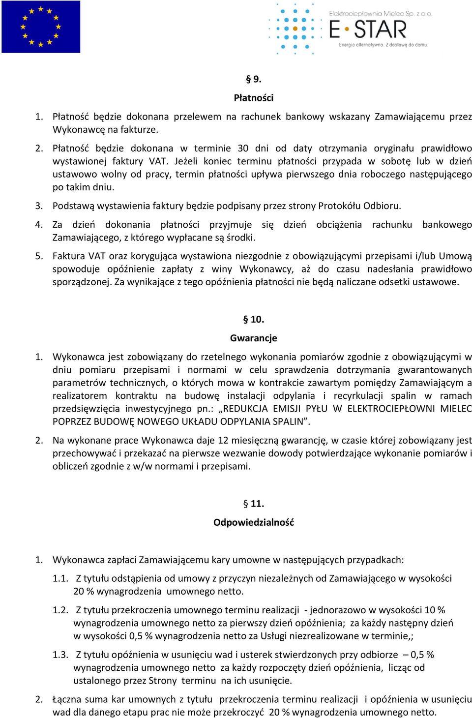 Jeżeli koniec terminu płatności przypada w sobotę lub w dzień ustawowo wolny od pracy, termin płatności upływa pierwszego dnia roboczego następującego po takim dniu. 3.