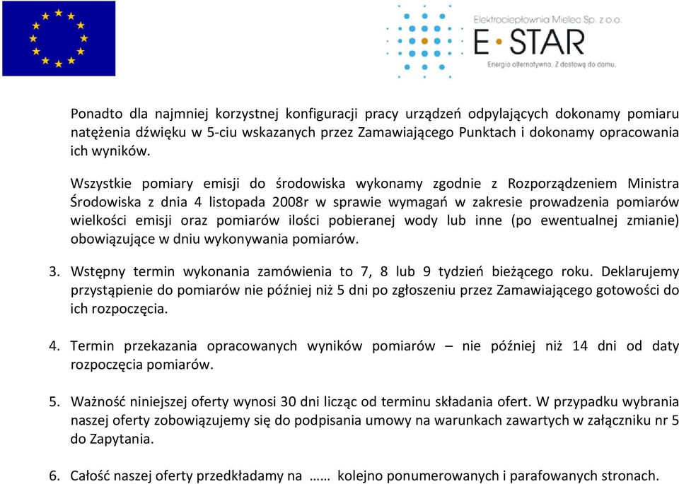 ilości pobieranej wody lub inne (po ewentualnej zmianie) obowiązujące w dniu wykonywania pomiarów. 3. Wstępny termin wykonania zamówienia to 7, 8 lub 9 tydzień bieżącego roku.