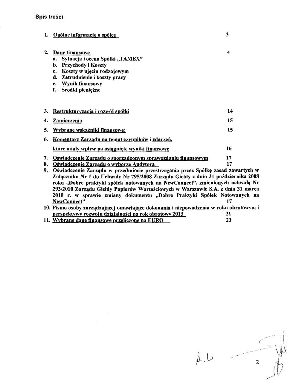 Komentarz Zarządu na temat czynników i zdarzeń, które miały wpływ na osiągnięte wyniki finansowe 16 7. Oświadczenie Zarządu o sporządzonym sprawozdaniu finansowym 17 8.