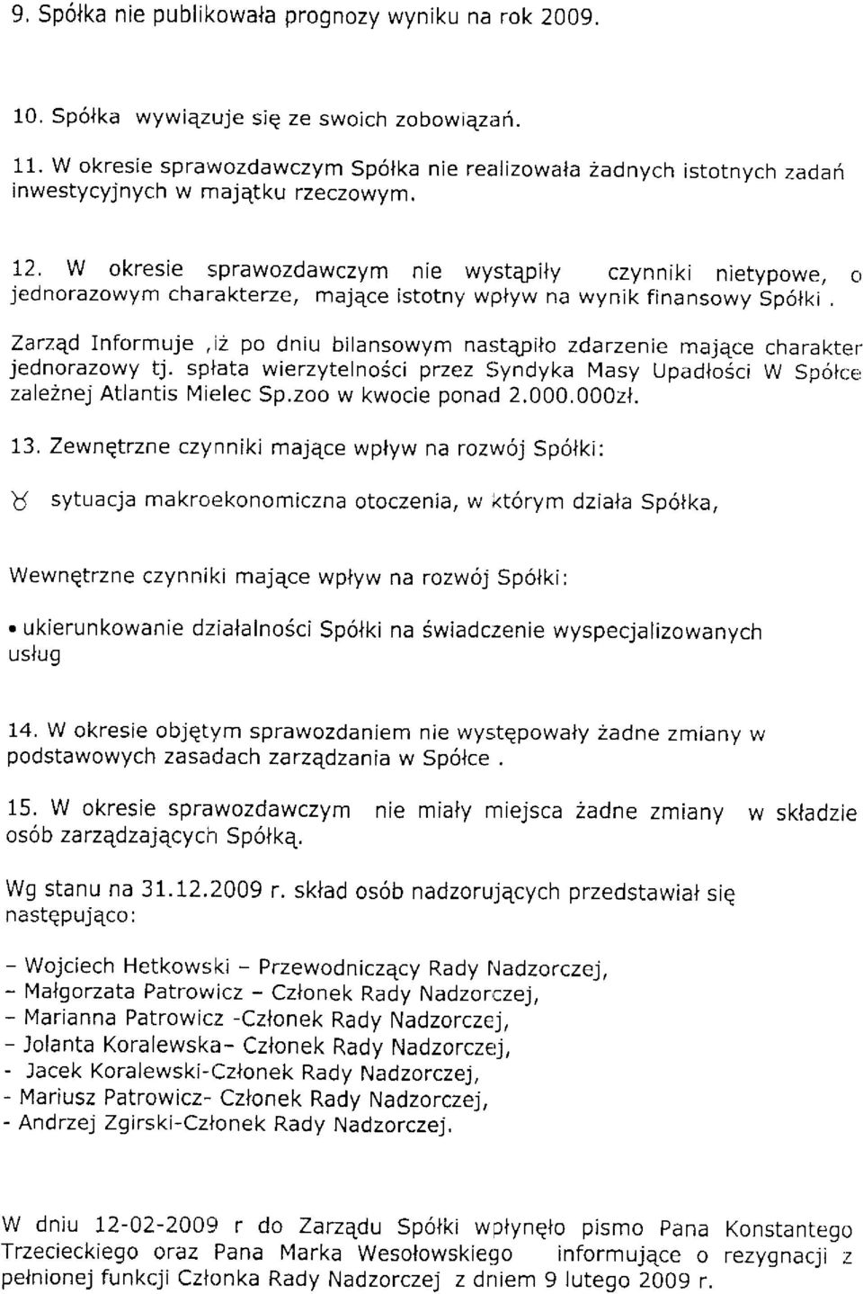 W okresie sprawozdawczym nie wystepity czynniki nietypowe, c) jednorazowym charakterze, majece istotny wplyw na wynik finansowy Sp6lkr.