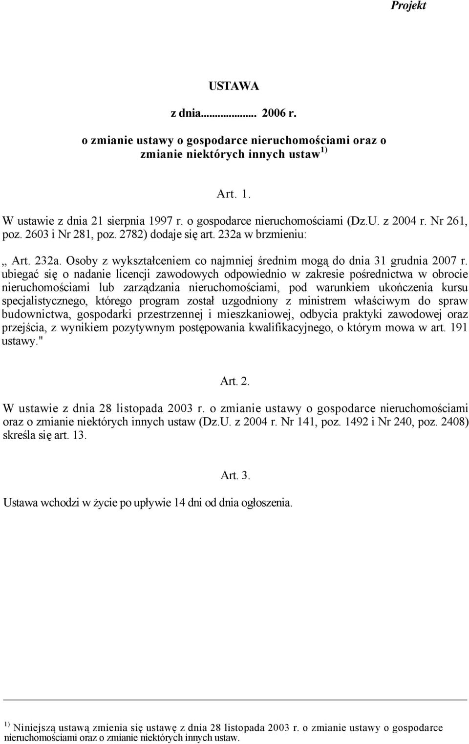 ubiegać się o nadanie licencji zawodowych odpowiednio w zakresie pośrednictwa w obrocie nieruchomościami lub zarządzania nieruchomościami, pod warunkiem ukończenia kursu specjalistycznego, którego