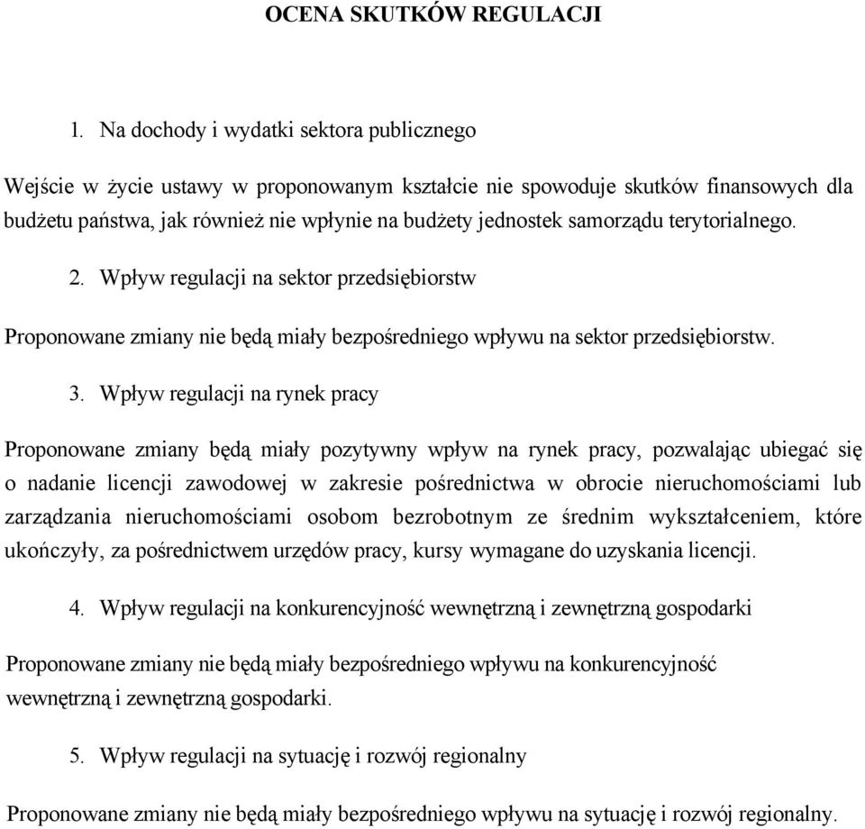 terytorialnego. 2. Wpływ regulacji na sektor przedsiębiorstw Proponowane zmiany nie będą miały bezpośredniego wpływu na sektor przedsiębiorstw. 3.