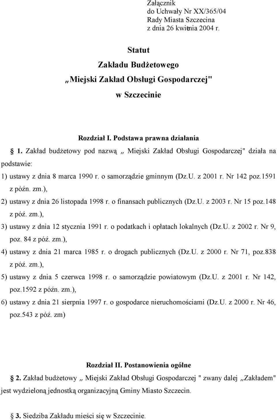 ), 2) ustawy z dnia 26 listopada 1998 r. o finansach publicznych (Dz.U. z 2003 r. Nr 15 poz.148 z póź. zm.), 3) ustawy z dnia 12 stycznia 1991 r. o podatkach i opłatach lokalnych (Dz.U. z 2002 r.