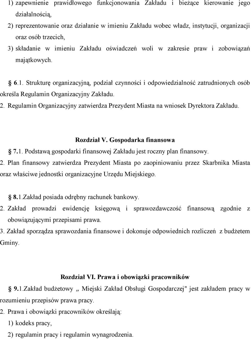 Strukturę organizacyjną, podział czynności i odpowiedzialność zatrudnionych osób określa Regulamin Organizacyjny Zakładu. 2.