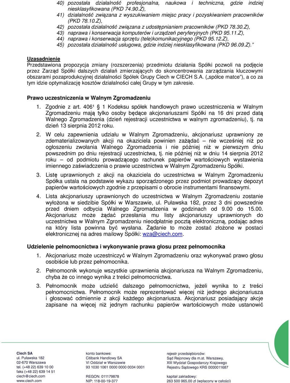 Z), 44) naprawa i konserwacja sprzętu (tele)komunikacyjnego (PKD 95.12.Z), 45) pozostała działalność usługowa, gdzie indziej niesklasyfikowana (PKD 96.09.Z). Uzasadnienie Przedstawiona propozycja
