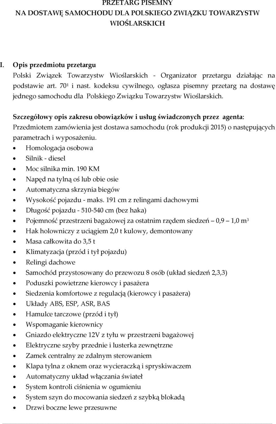 kodeksu cywilnego, ogłasza pisemny przetarg na dostawę jednego samochodu dla Polskiego Związku Towarzystw Wioślarskich.