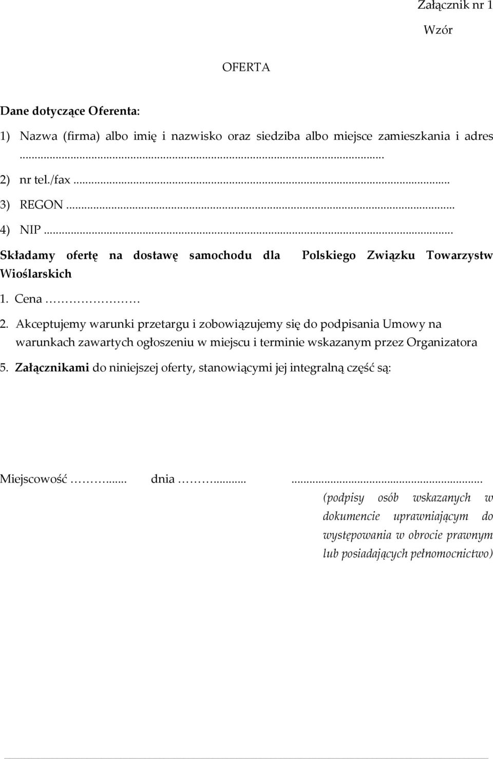 Akceptujemy warunki przetargu i zobowiązujemy się do podpisania Umowy na warunkach zawartych ogłoszeniu w miejscu i terminie wskazanym przez Organizatora 5.