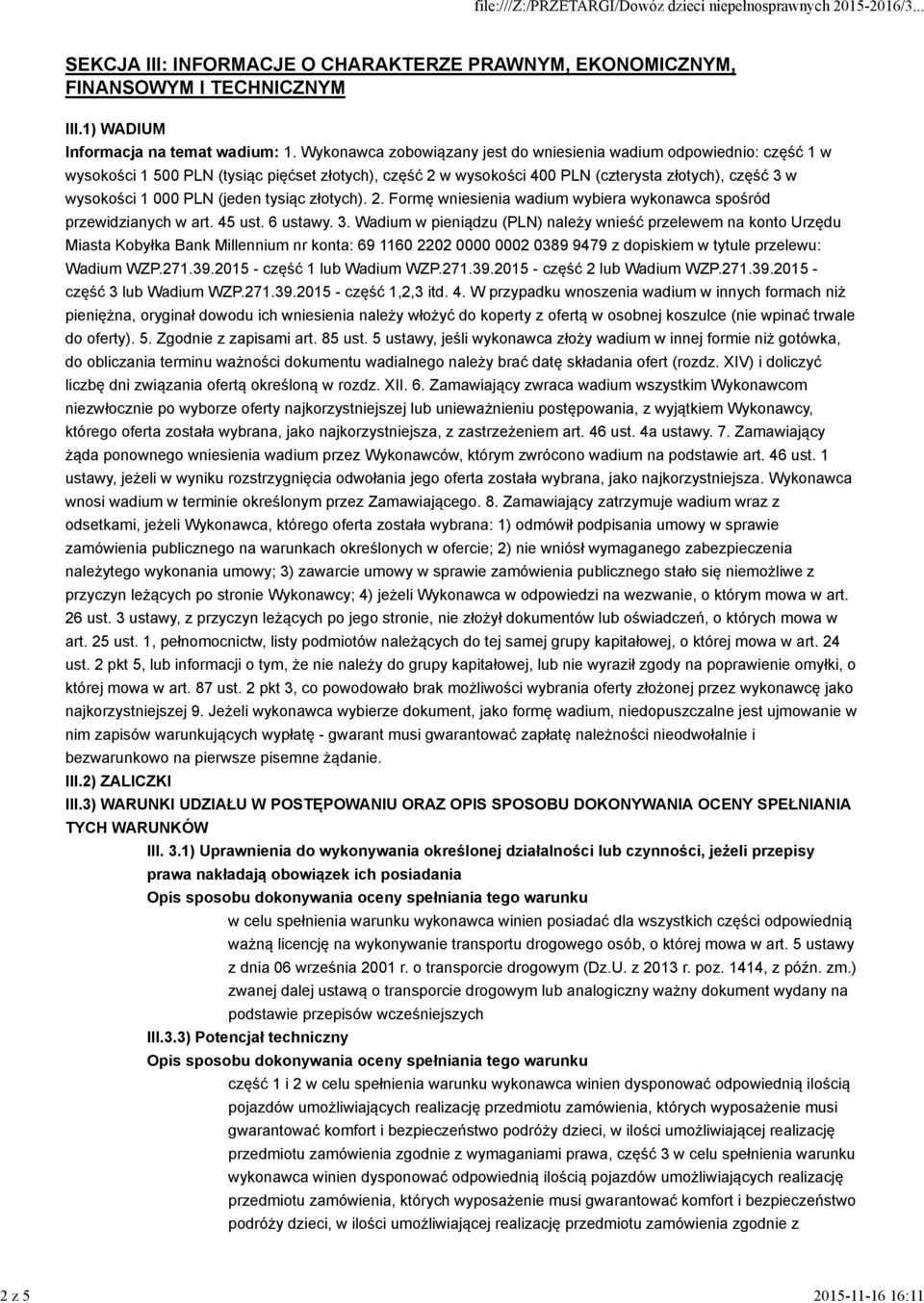 (jeden tysiąc złotych). 2. Formę wniesienia wadium wybiera wykonawca spośród przewidzianych w art. 45 ust. 6 ustawy. 3.