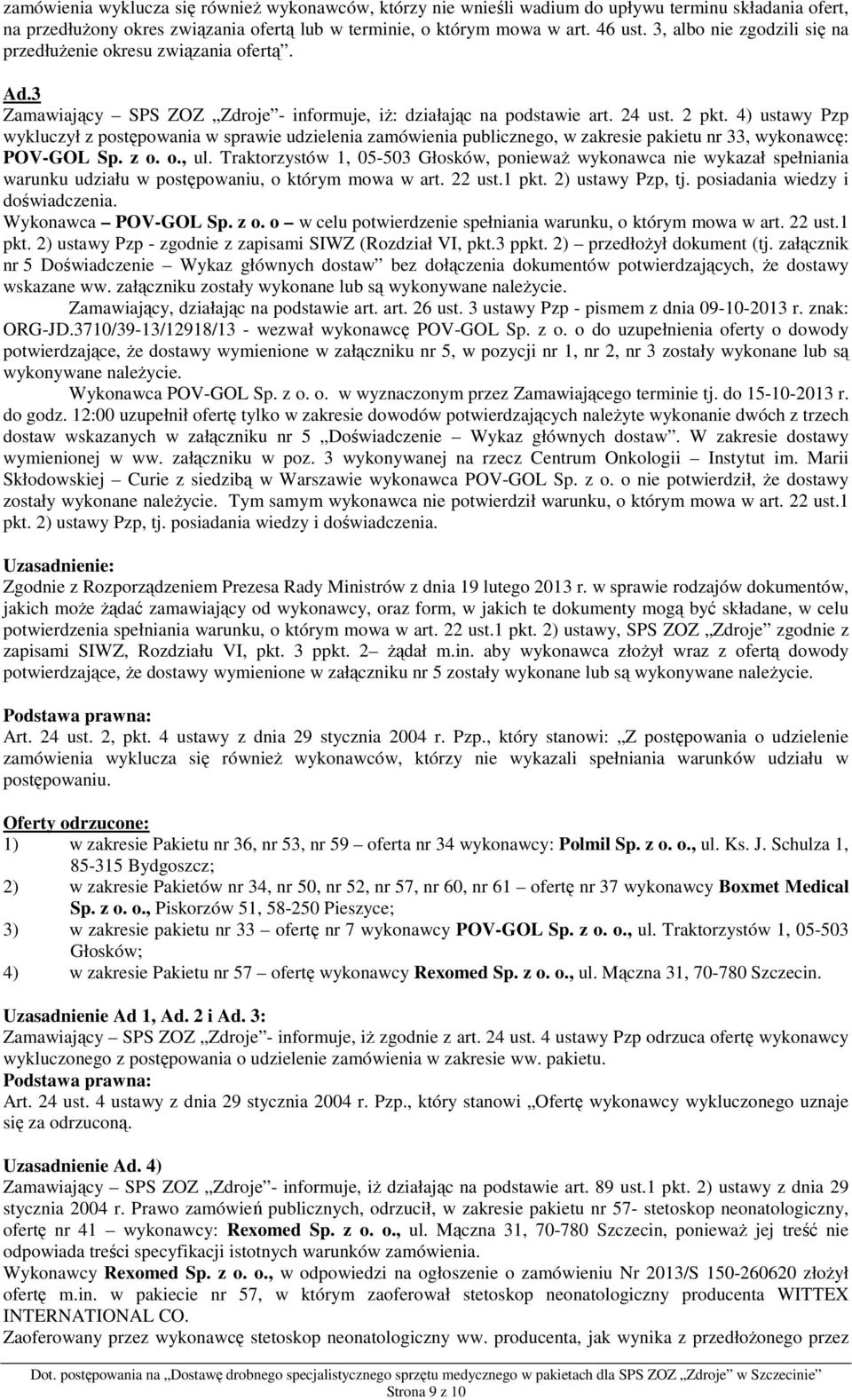 4) ustawy Pzp wykluczył z postępowania w sprawie udzielenia zamówienia publicznego, w zakresie pakietu nr 33, wykonawcę: POV-GOL Sp. z o. o., ul.
