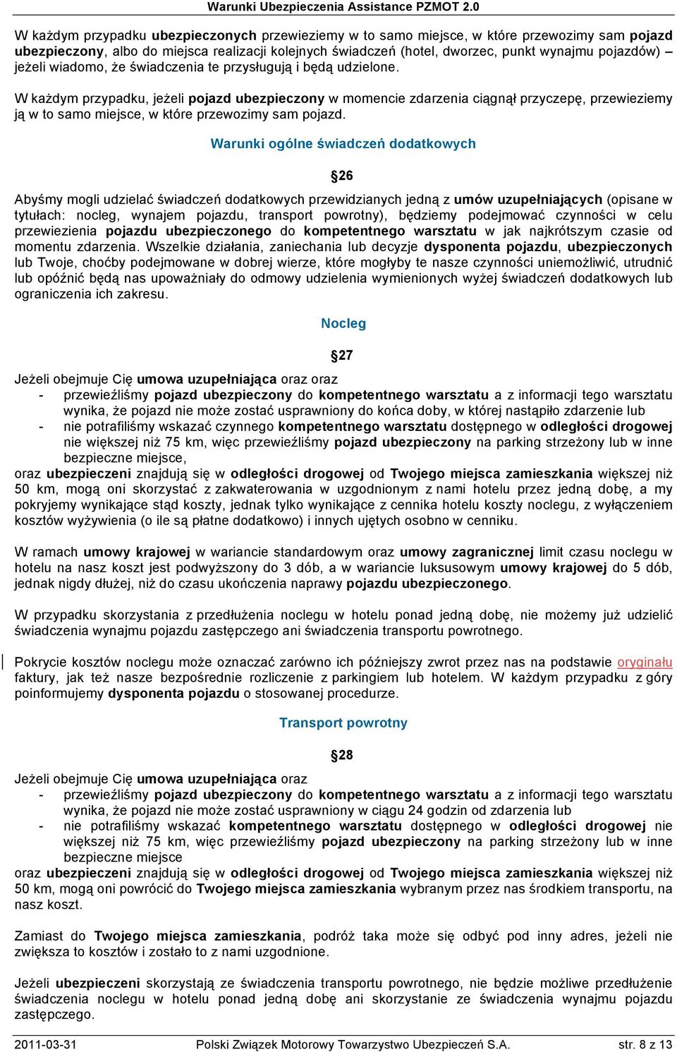 W każdym przypadku, jeżeli pojazd ubezpieczony w momencie zdarzenia ciągnął przyczepę, przewieziemy ją w to samo miejsce, w które przewozimy sam pojazd.