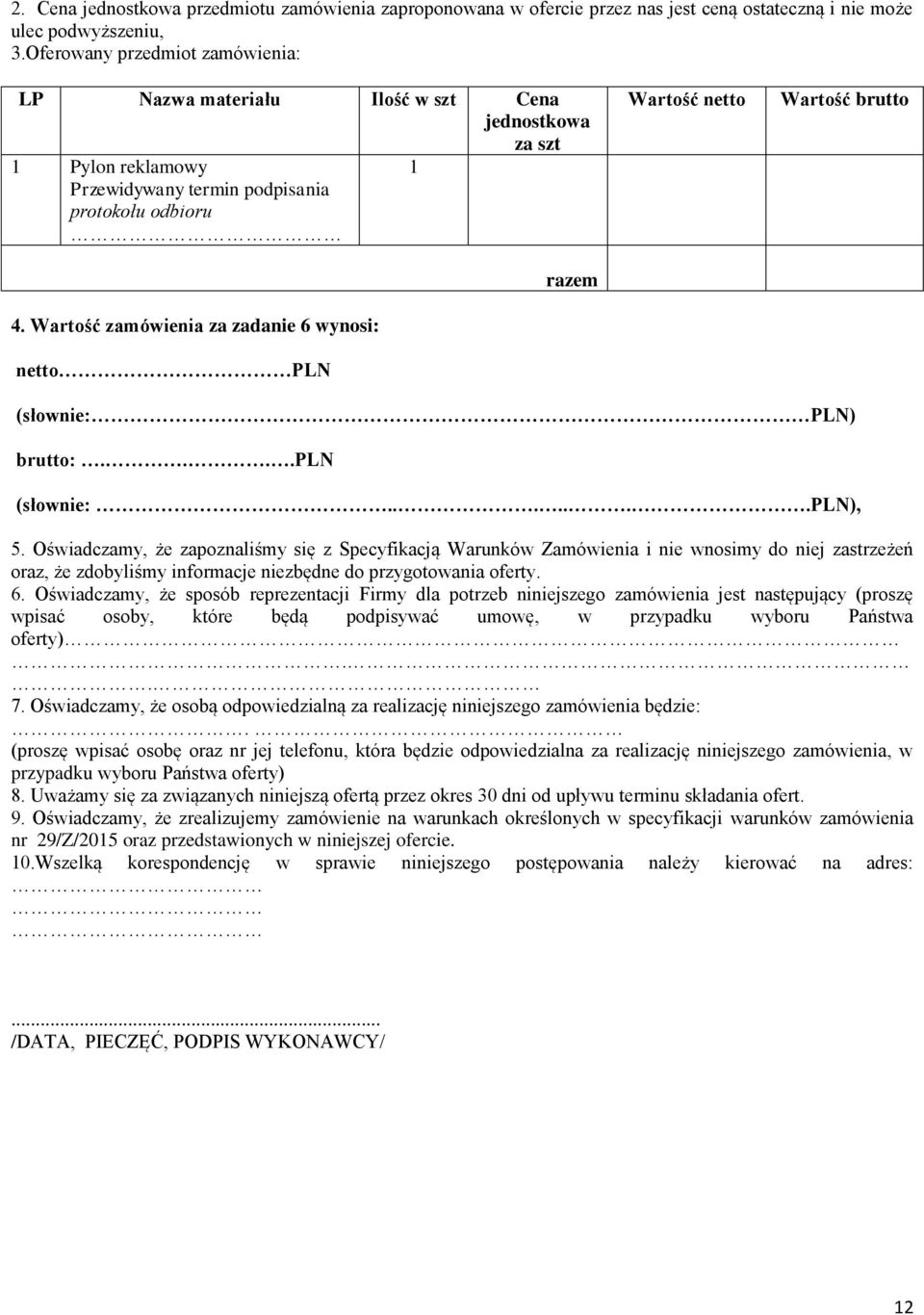 Wartość zamówienia za zadanie 6 wynosi: netto PLN razem Wartość netto Wartość brutto (słownie: PLN) brutto:....pln (słownie:.......pln), 5.