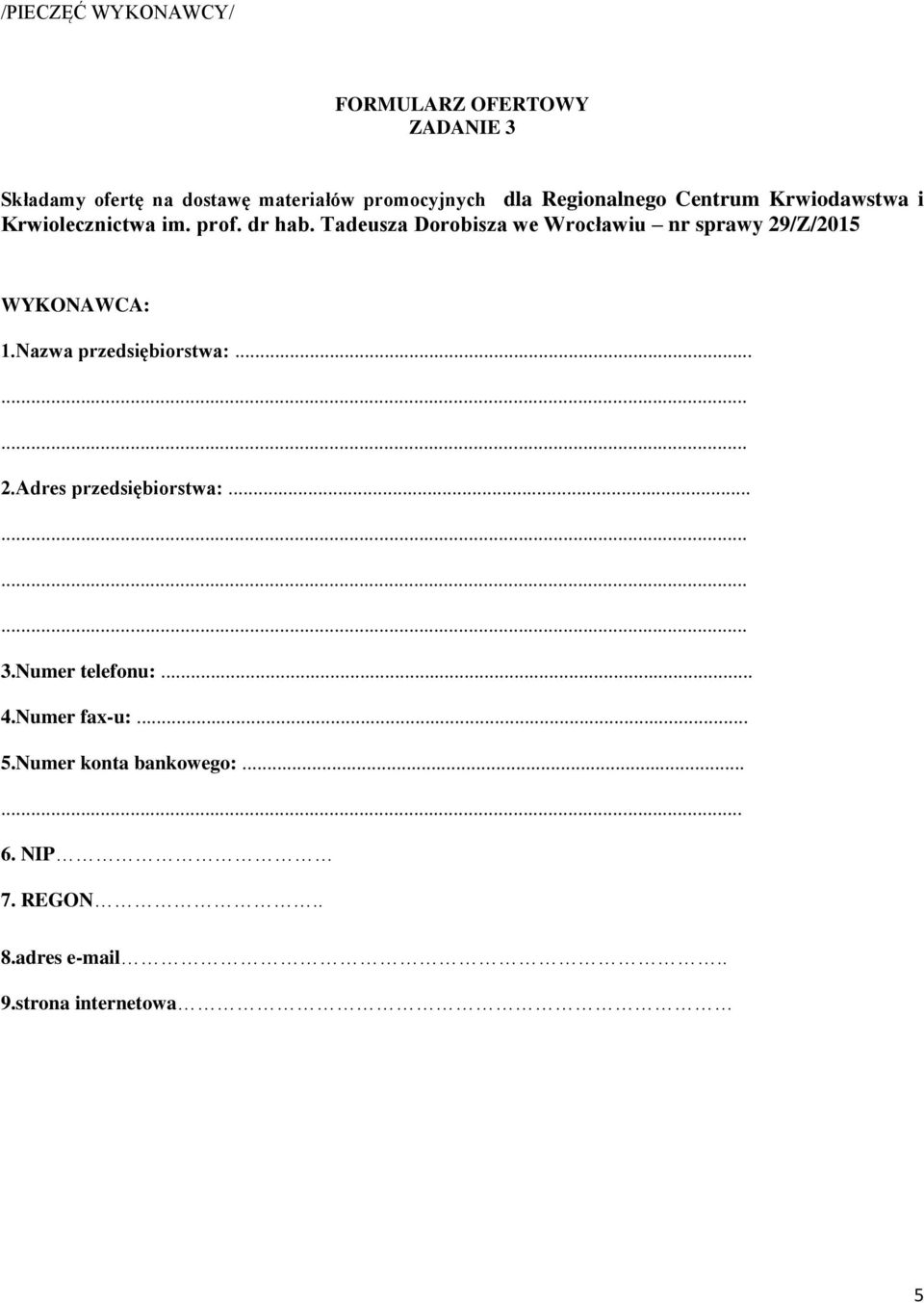 Tadeusza Dorobisza we Wrocławiu nr sprawy 29/Z/2015 WYKONAWCA: 1.Nazwa przedsiębiorstwa:... 2.Adres przedsiębiorstwa:.