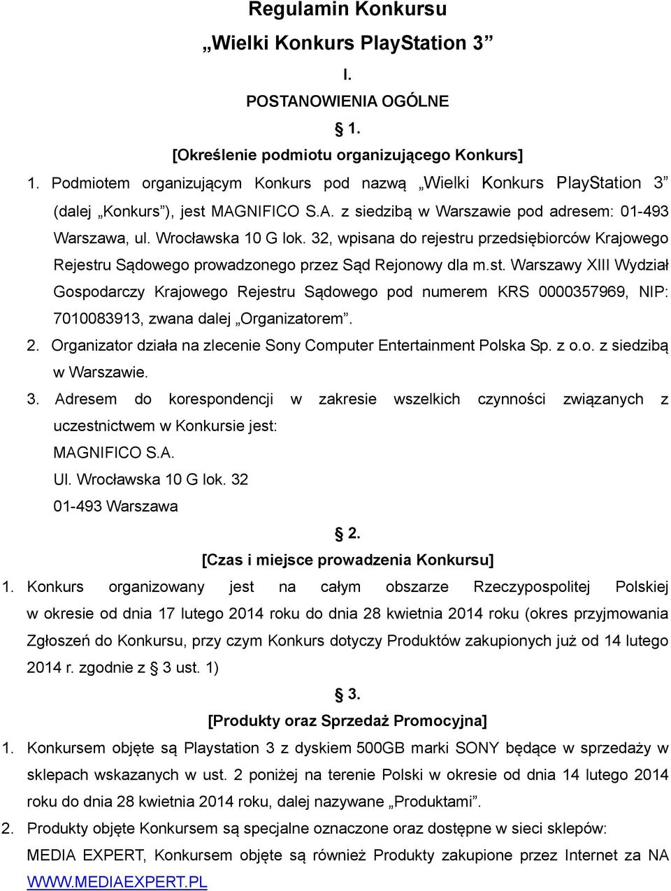 32, wpisana do rejestru przedsiębiorców Krajowego Rejestru Sądowego prowadzonego przez Sąd Rejonowy dla m.st. Warszawy XIII Wydział Gospodarczy Krajowego Rejestru Sądowego pod numerem KRS 0000357969, NIP: 7010083913, zwana dalej Organizatorem.