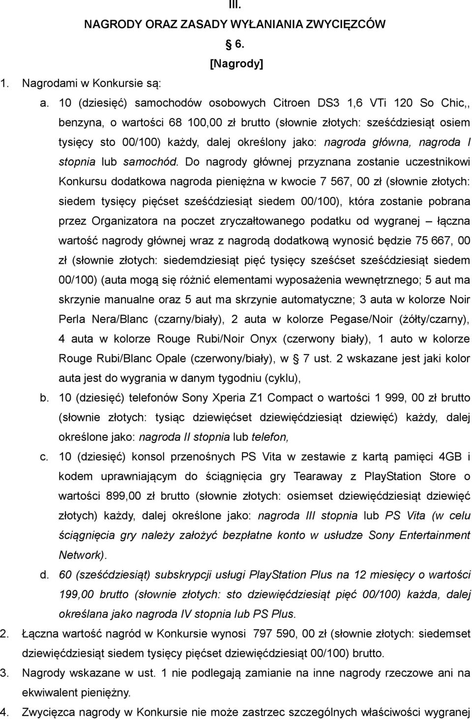 nagroda główna, nagroda I stopnia lub samochód.