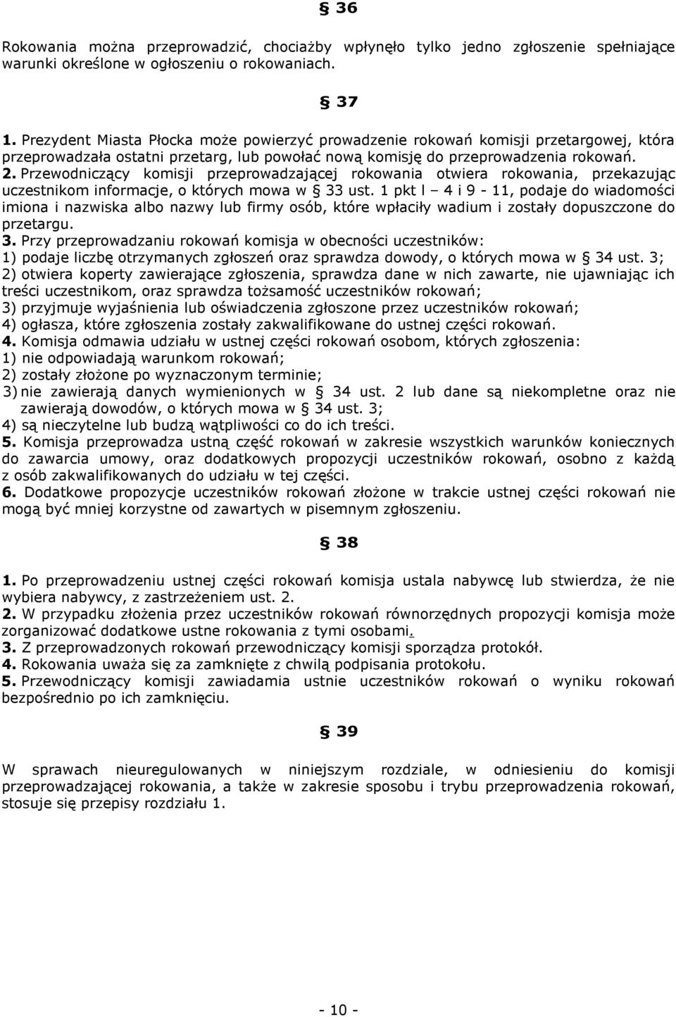 Przewodniczący komisji przeprowadzającej rokowania otwiera rokowania, przekazując uczestnikom informacje, o których mowa w 33 ust.