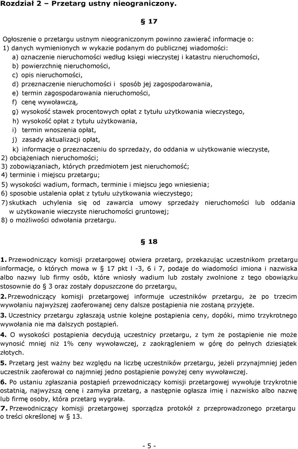 i katastru nieruchomości, b) powierzchnię nieruchomości, c) opis nieruchomości, d) przeznaczenie nieruchomości i sposób jej zagospodarowania, e) termin zagospodarowania nieruchomości, f) cenę