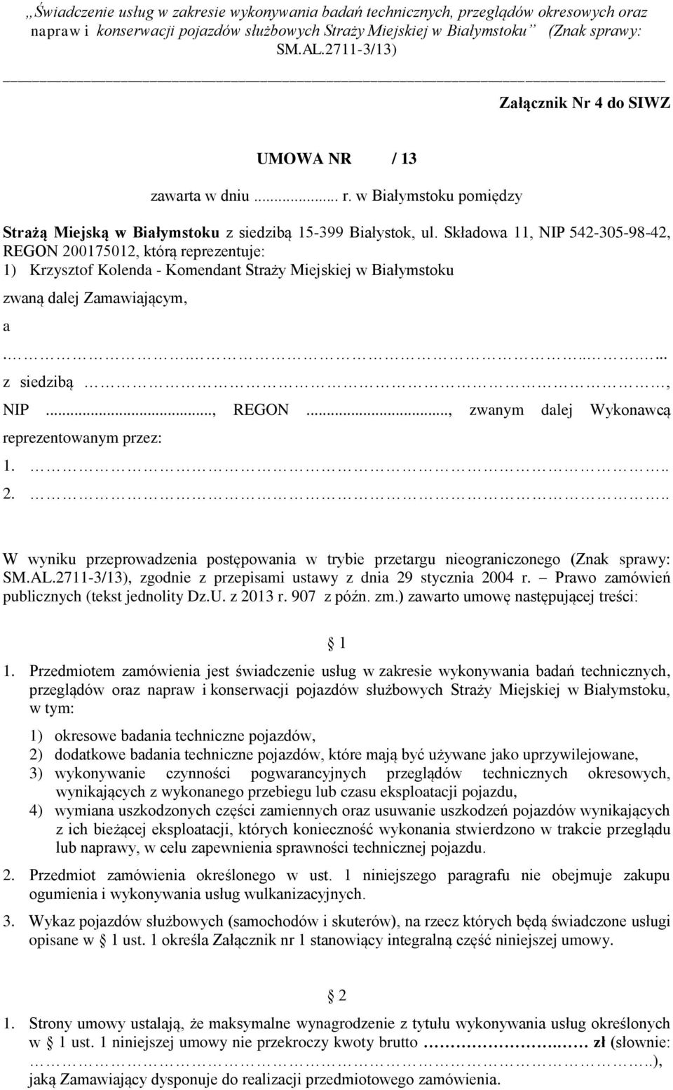 .. 2... W wyniku przeprowadzenia postępowania w trybie przetargu nieograniczonego (Znak sprawy:, zgodnie z przepisami ustawy z dnia 29 stycznia 2004 r. Prawo zamówień publicznych (tekst jednolity Dz.