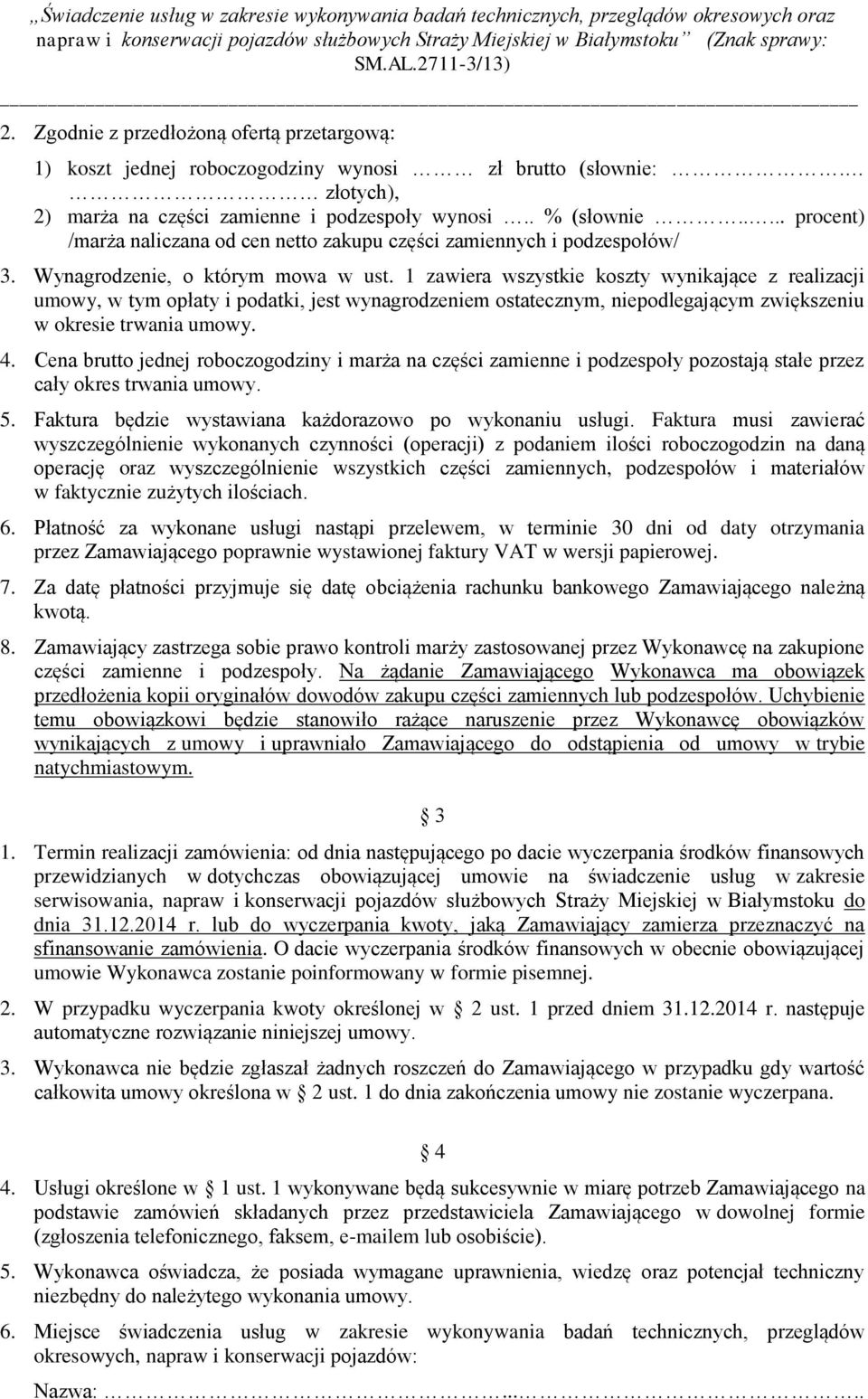 1 zawiera wszystkie koszty wynikające z realizacji umowy, w tym opłaty i podatki, jest wynagrodzeniem ostatecznym, niepodlegającym zwiększeniu w okresie trwania umowy. 4.