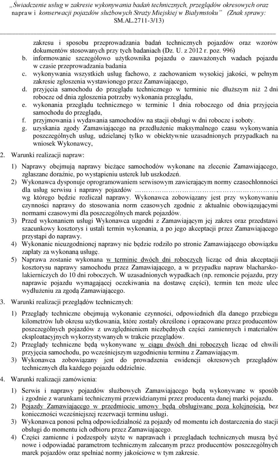 wykonywania wszystkich usług fachowo, z zachowaniem wysokiej jakości, w pełnym zakresie zgłoszenia wystawionego przez Zamawiającego, d.