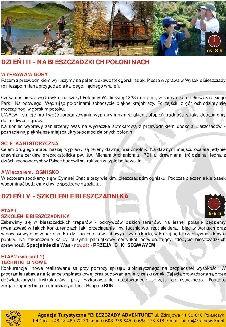 Wędrując połoninami zobaczycie piękne krajobrazy. Po zejściu z gór ochłodzimy się mocząc nogi w górskim potoku.