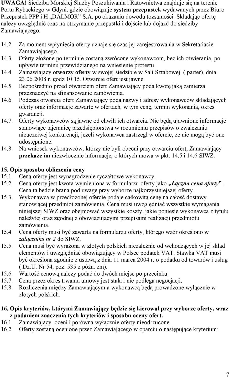 Za moment wpłynięcia oferty uznaje się czas jej zarejestrowania w Sekretariacie Zamawiającego. 14.3.