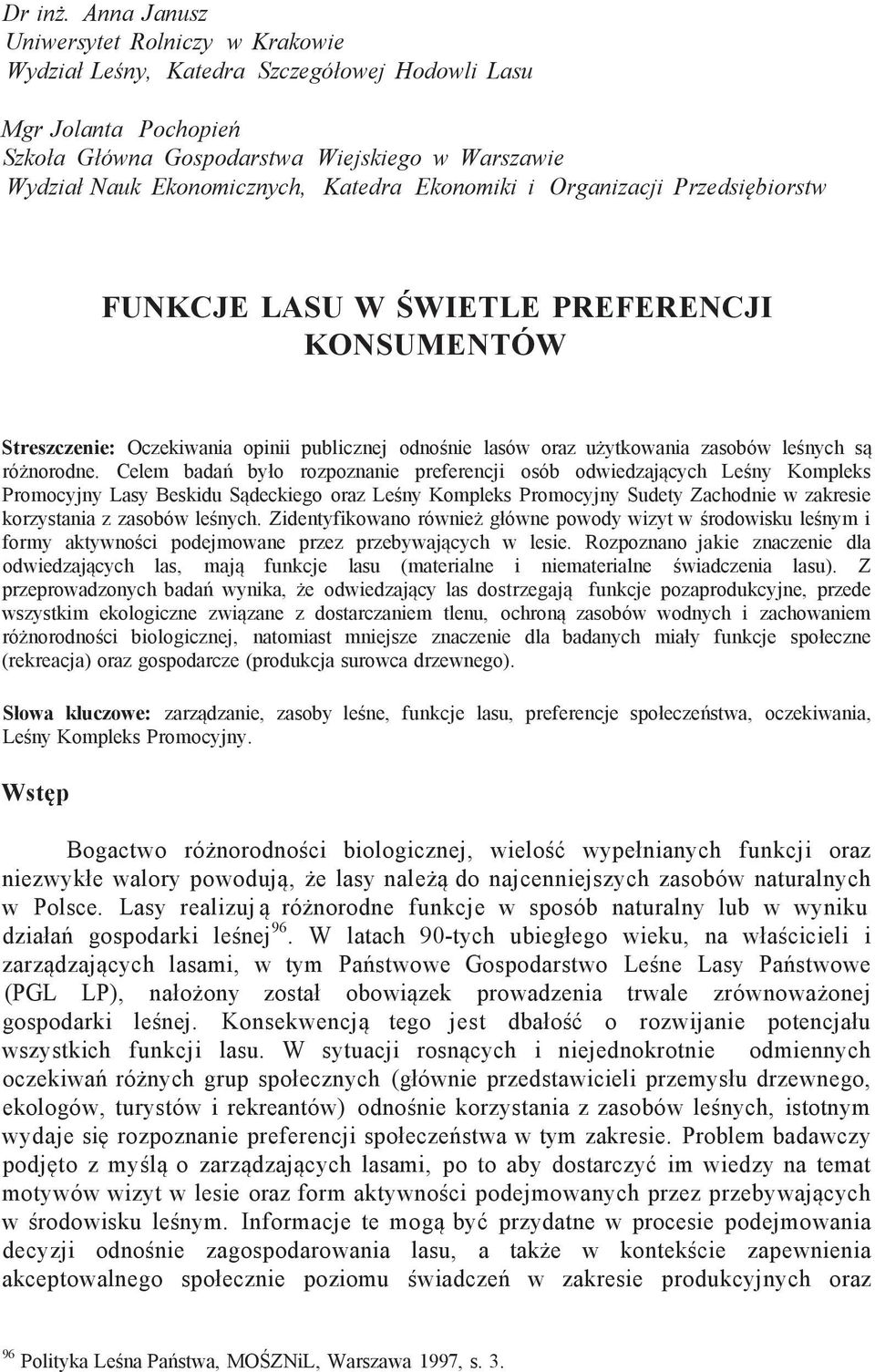 Katedra Ekonomiki i Organizacji Przedsiębiorstw FUNKCJE LASU W ŚWIETLE PREFERENCJI KONSUMENTÓW Streszczenie: Oczekiwania opinii publicznej odnośnie lasów oraz użytkowania zasobów leśnych są