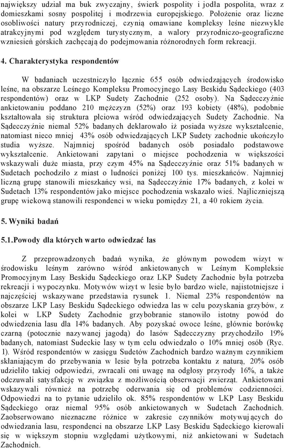 zachęcają do podejmowania różnorodnych form rekreacji. 4.