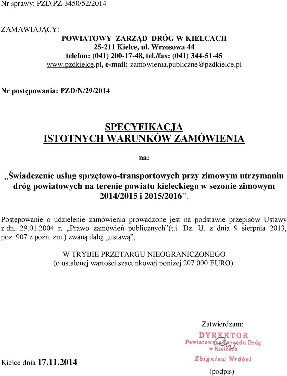 pl Nr postępowania: PZD/N/29/2014 SPECYFIKACJA ISTOTNYCH WARUNKÓW ZAMÓWIENIA na: Świadczenie usług sprzętowo-transportowych przy zimowym utrzymaniu dróg powiatowych na terenie powiatu kieleckiego w