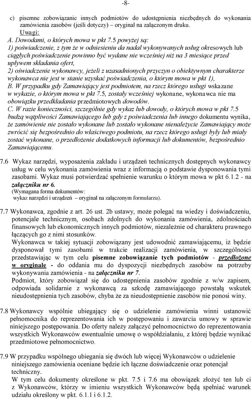 ofert, 2) oświadczenie wykonawcy, jeżeli z uzasadnionych przyczyn o obiektywnym charakterze wykonawca nie jest w stanie uzyskać poświadczenia, o którym mowa w pkt 1), B.