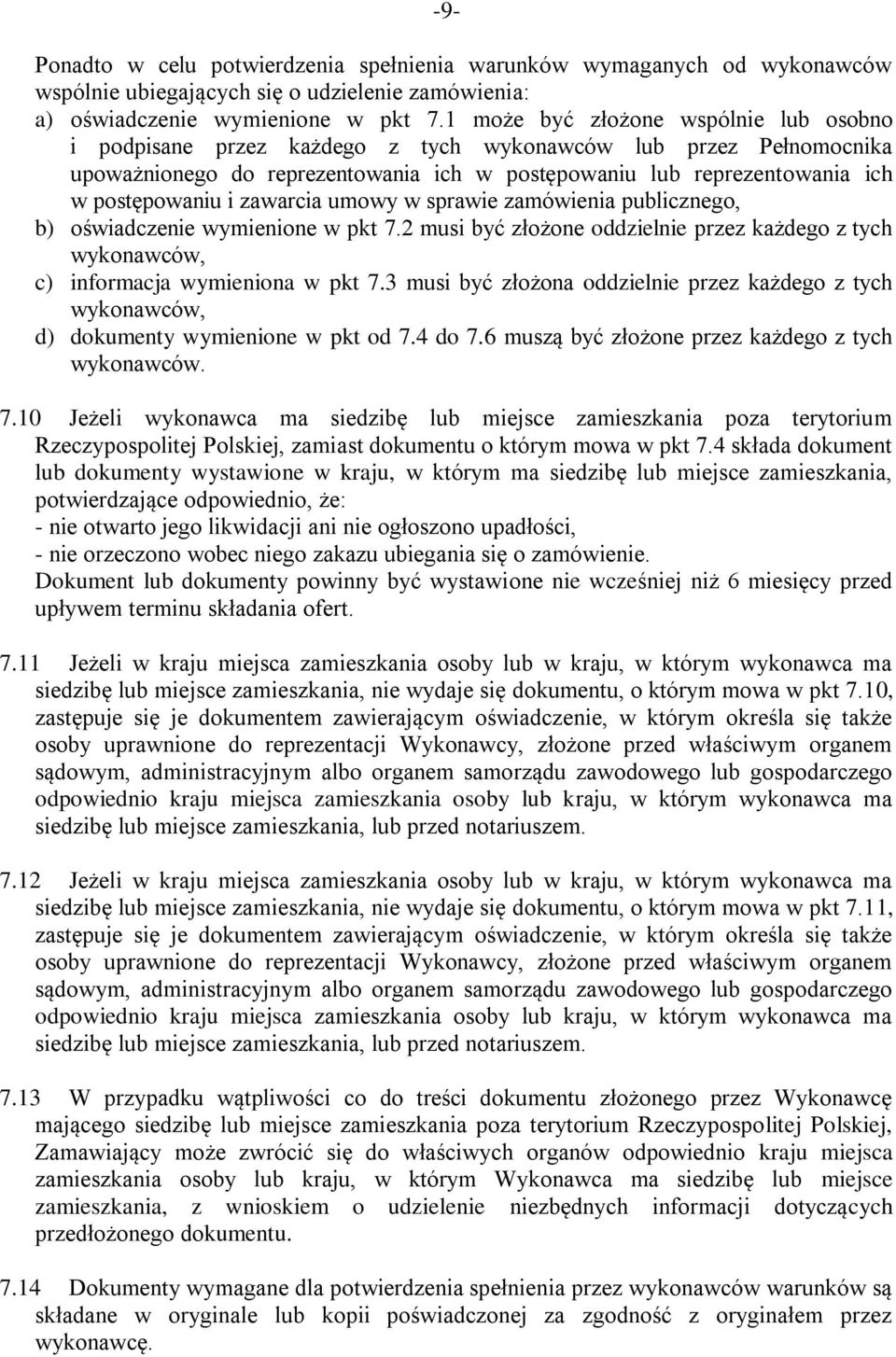 zawarcia umowy w sprawie zamówienia publicznego, b) oświadczenie wymienione w pkt 7.2 musi być złożone oddzielnie przez każdego z tych wykonawców, c) informacja wymieniona w pkt 7.