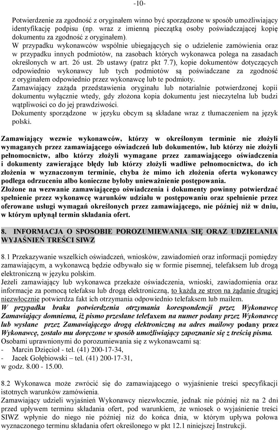 W przypadku wykonawców wspólnie ubiegających się o udzielenie zamówienia oraz w przypadku innych podmiotów, na zasobach których wykonawca polega na zasadach określonych w art. 26 ust.