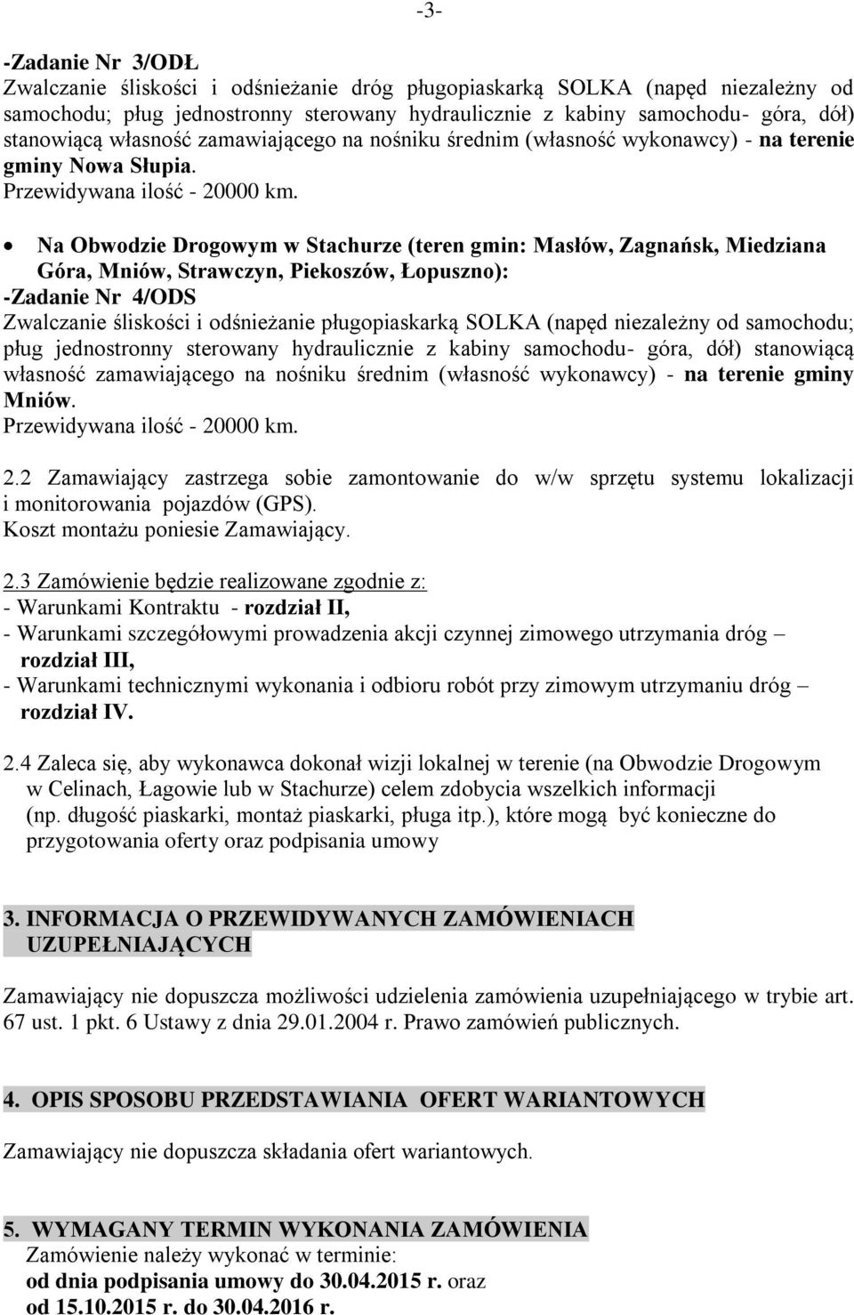 Na Obwodzie Drogowym w Stachurze (teren gmin: Masłów, Zagnańsk, Miedziana Góra, Mniów, Strawczyn, Piekoszów, Łopuszno): -Zadanie Nr 4/ODS Zwalczanie śliskości i odśnieżanie pługopiaskarką SOLKA