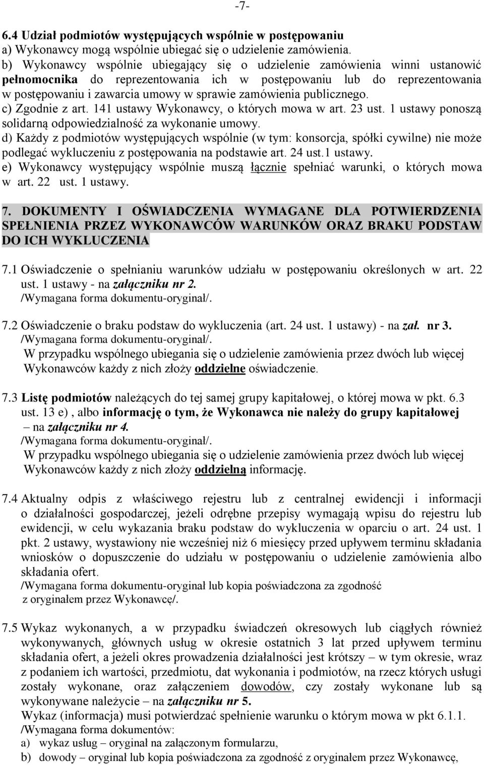 zamówienia publicznego. c) Zgodnie z art. 141 ustawy Wykonawcy, o których mowa w art. 23 ust. 1 ustawy ponoszą solidarną odpowiedzialność za wykonanie umowy.