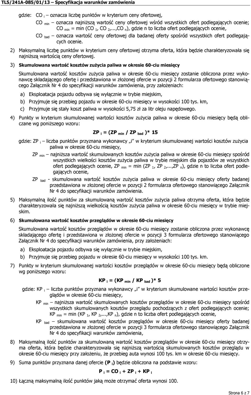 2) Maksymalną liczbę punktów w kryterium ceny ofertowej otrzyma oferta, która będzie charakteryzowała się najniższą wartością ceny ofertowej.