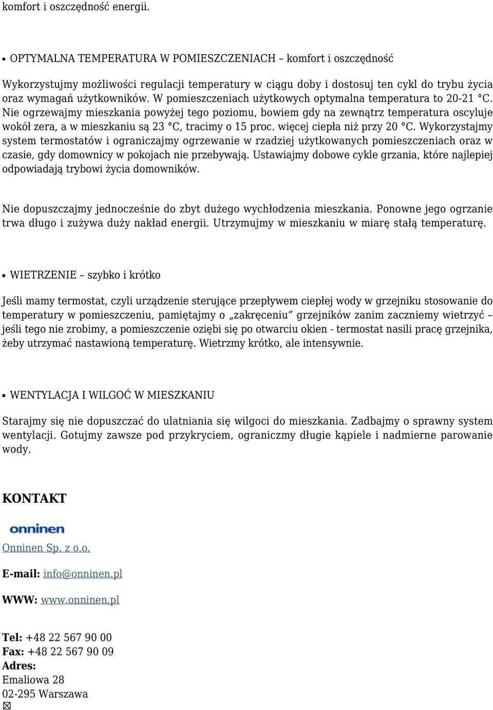 W pomieszczeniach użytkowych optymalna temperatura to 20-21 C.