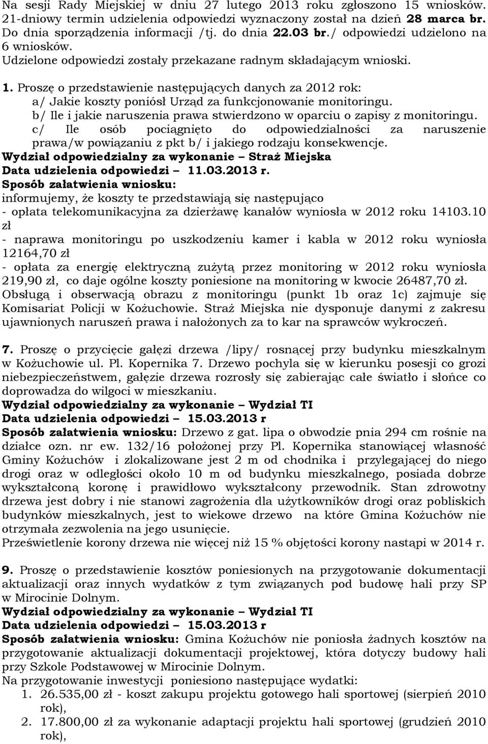 Proszę o przedstawienie następujących danych za 2012 rok: a/ Jakie koszty poniósł Urząd za funkcjonowanie monitoringu. b/ Ile i jakie naruszenia prawa stwierdzono w oparciu o zapisy z monitoringu.
