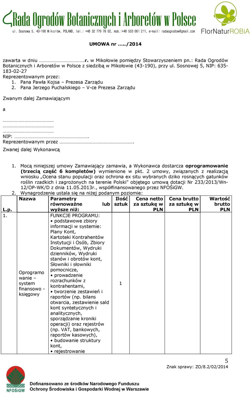 p. 1. 1. Mocą niniejszej umowy Zamawiający zamawia, a Wykonawca dostarcza oprogramowanie (trzecią część 6 kompletów) wymienione w pkt.