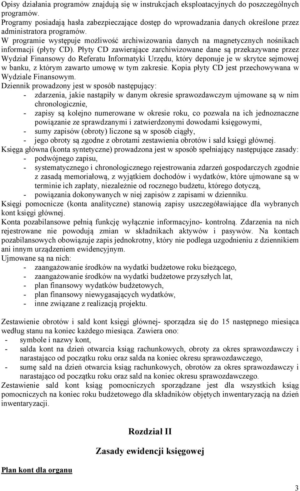 W programie występuje możliwość archiwizowania danych na magnetycznych nośnikach informacji (płyty CD).