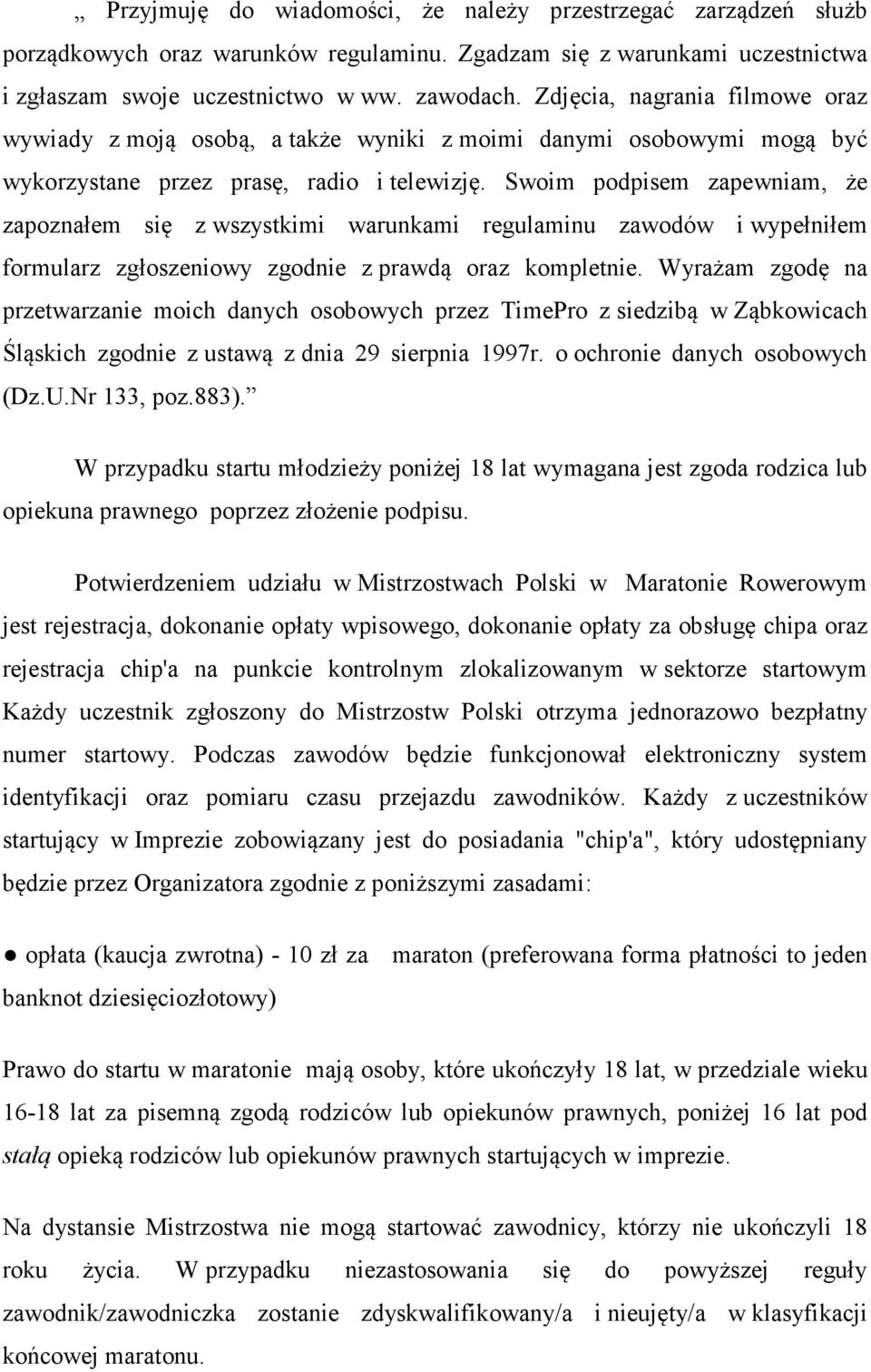 Swoim podpisem zapewniam, że zapoznałem się z wszystkimi warunkami regulaminu zawodów i wypełniłem formularz zgłoszeniowy zgodnie z prawdą oraz kompletnie.