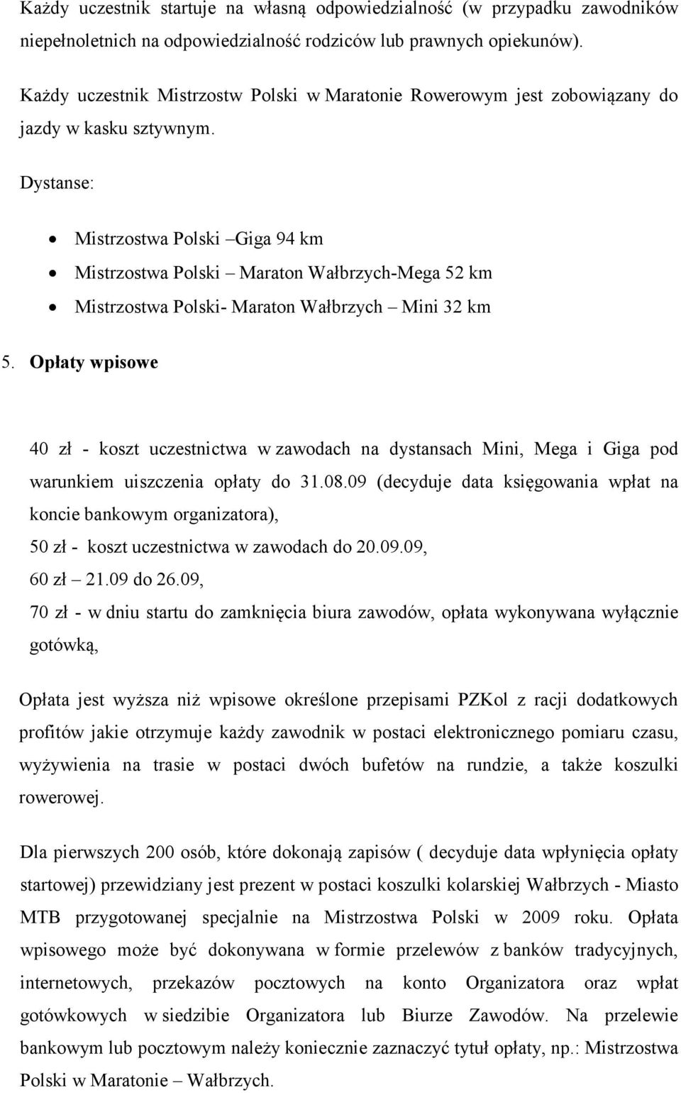 Dystanse: Mistrzostwa Polski Giga 94 km Mistrzostwa Polski Maraton Wałbrzych-Mega 52 km Mistrzostwa Polski- Maraton Wałbrzych Mini 32 km 5.