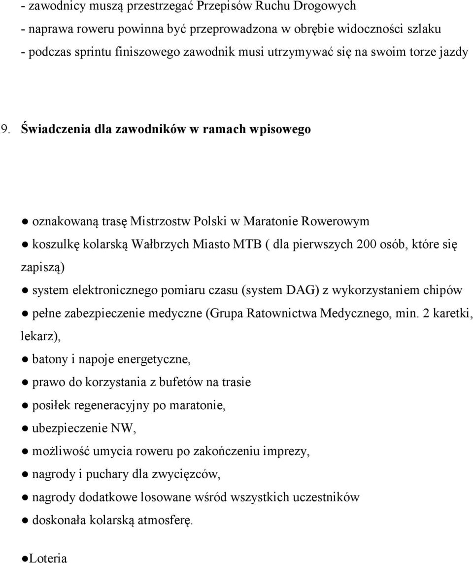 Świadczenia dla zawodników w ramach wpisowego oznakowaną trasę Mistrzostw Polski w Maratonie Rowerowym koszulkę kolarską Wałbrzych Miasto MTB ( dla pierwszych 200 osób, które się zapiszą) system