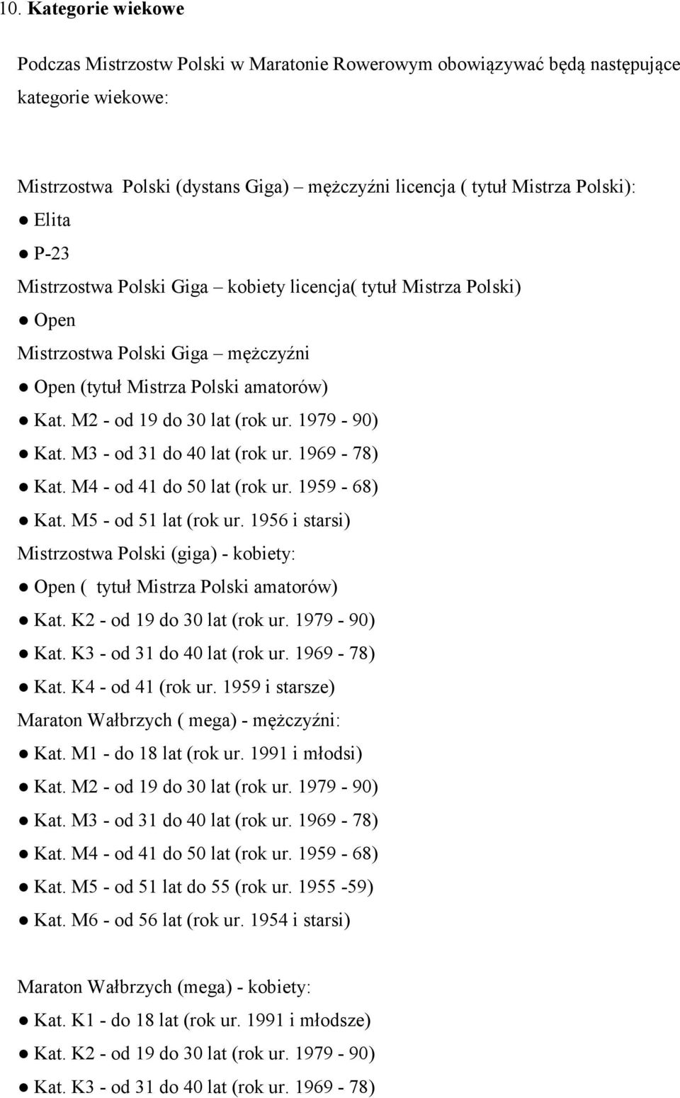 M3 - od 31 do 40 lat (rok ur. 1969-78) Kat. M4 - od 41 do 50 lat (rok ur. 1959-68) Kat. M5 - od 51 lat (rok ur.