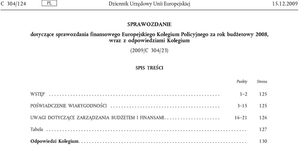 2009 SPRAWOZDANIE dotyczące sprawozdania finansowego Europejskiego Kolegium Policyjnego za rok budżetowy 2008, wraz z odpowiedziami Kolegium (2009/C 304/23)