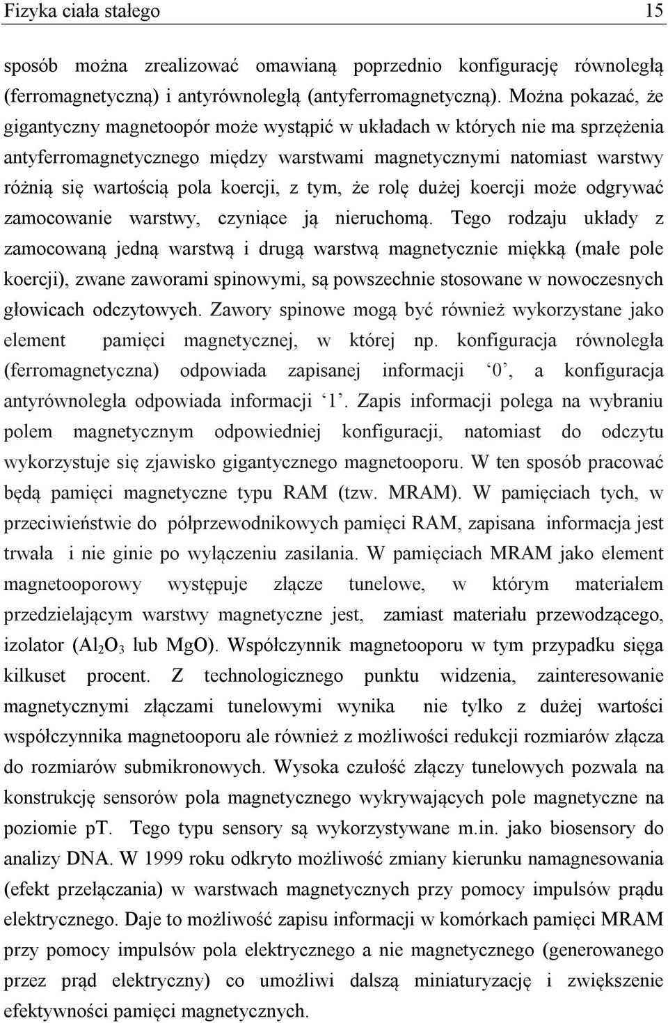 koercji, z tym, że rolę dużej koercji może odgrywać zamocowanie warstwy, czyniące ją nieruchomą.