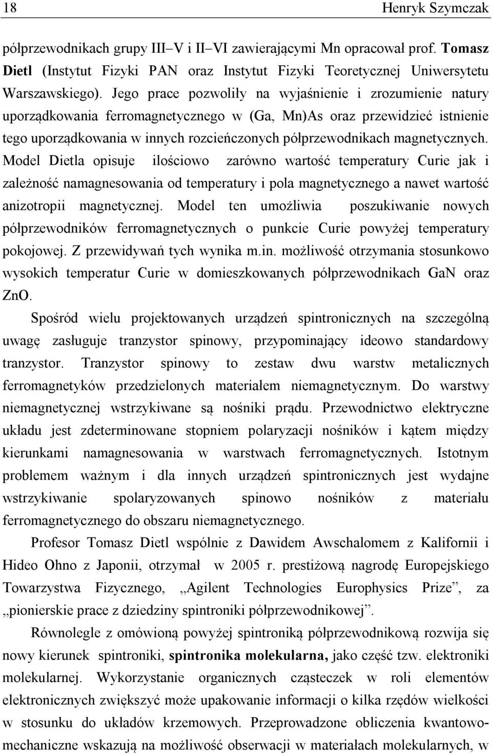 magnetycznych. Model Dietla opisuje ilościowo zarówno wartość temperatury Curie jak i zależność namagnesowania od temperatury i pola magnetycznego a nawet wartość anizotropii magnetycznej.