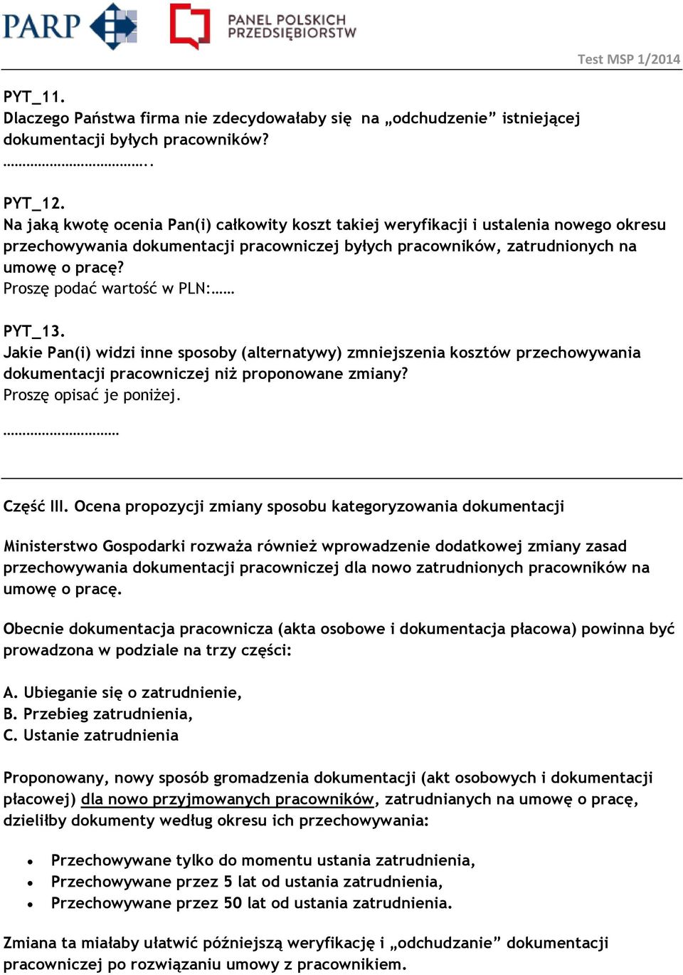 Proszę podać wartość w PLN: PYT_13. Jakie Pan(i) widzi inne sposoby (alternatywy) zmniejszenia kosztów przechowywania dokumentacji pracowniczej niż proponowane zmiany? Proszę opisać je poniżej.