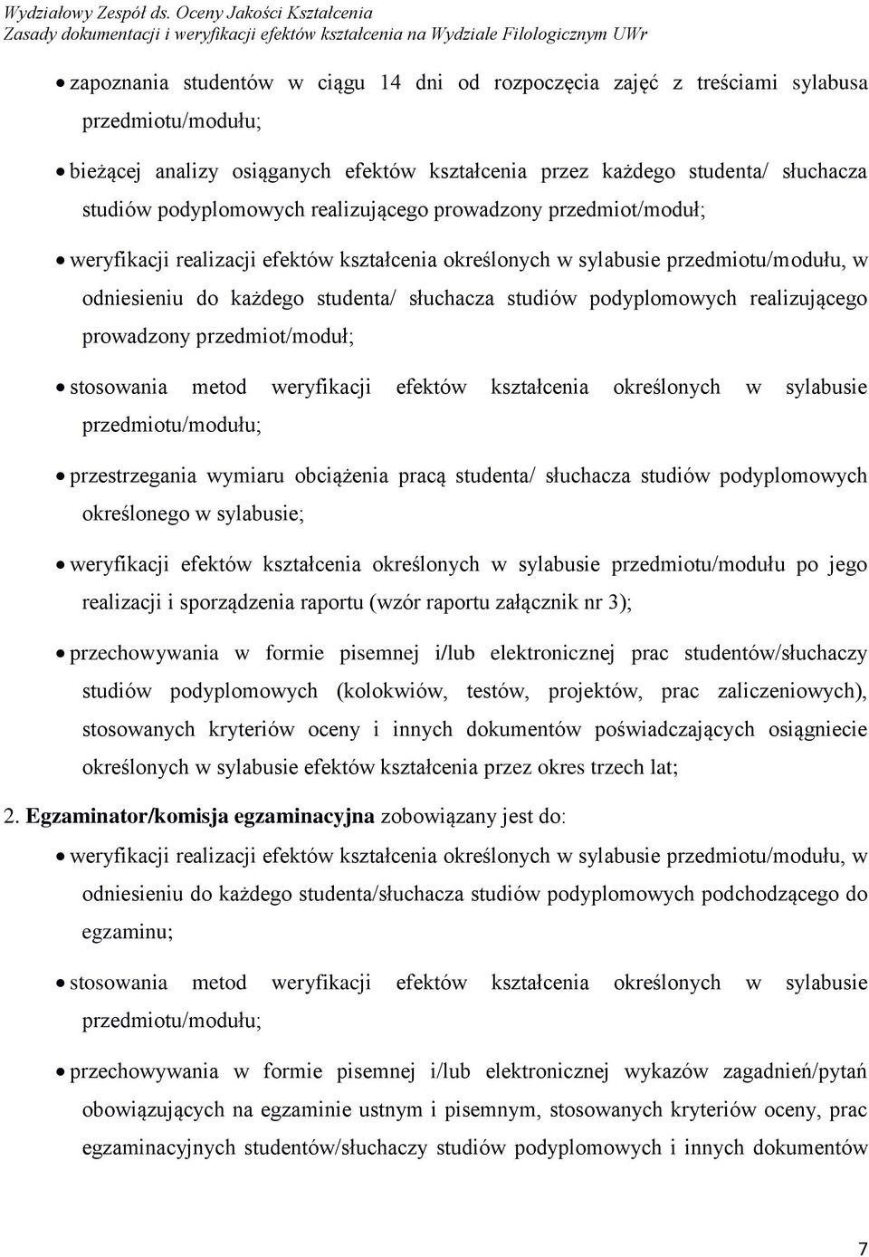 podyplomowych realizującego prowadzony przedmiot/moduł; stosowania metod weryfikacji efektów kształcenia określonych w sylabusie przedmiotu/modułu; przestrzegania wymiaru obciążenia pracą studenta/