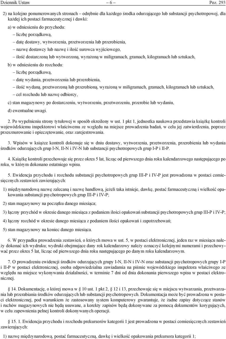 dostawy, wytworzenia, przetworzenia lub przerobienia, nazwę dostawcy lub nazwę i ilość surowca wyjściowego, ilość dostarczoną lub wytworzoną, wyrażoną w miligramach, gramach, kilogramach lub